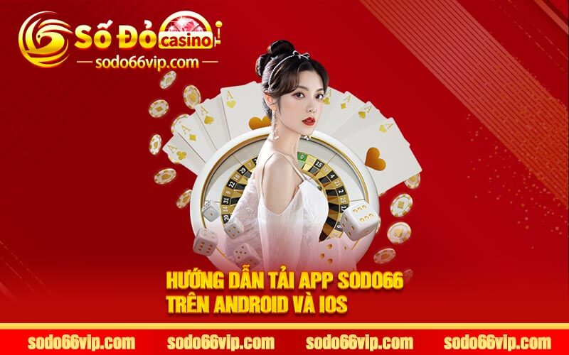 Hướng dẫn tải app Sodo66 trên ANDROID VÀ IOS